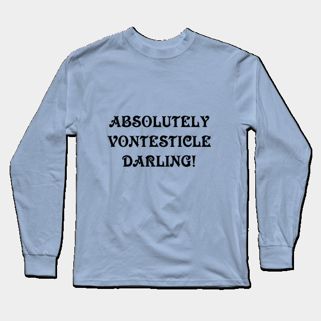 Absolutely vontesticle darling Long Sleeve T-Shirt by Dorran